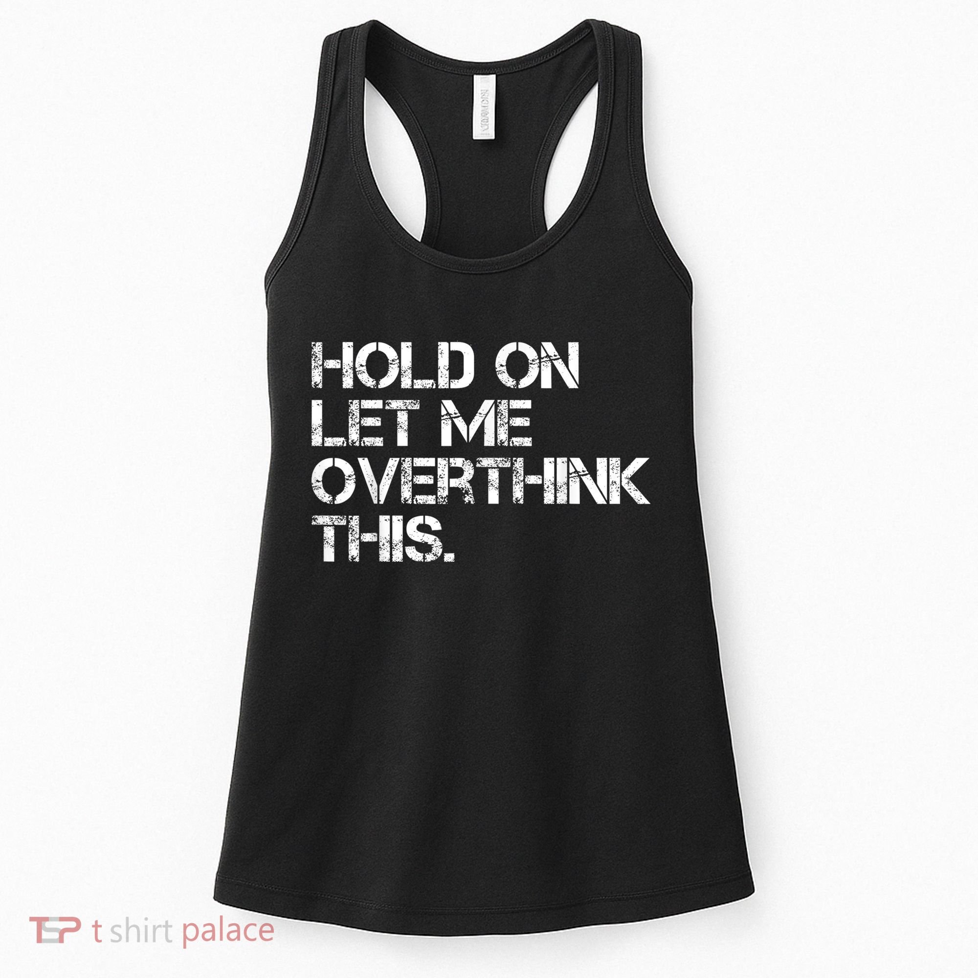 Funny Sarcastic Quote Hold On Let Me Overthink This, Sarcastic Person Women's Tank Top