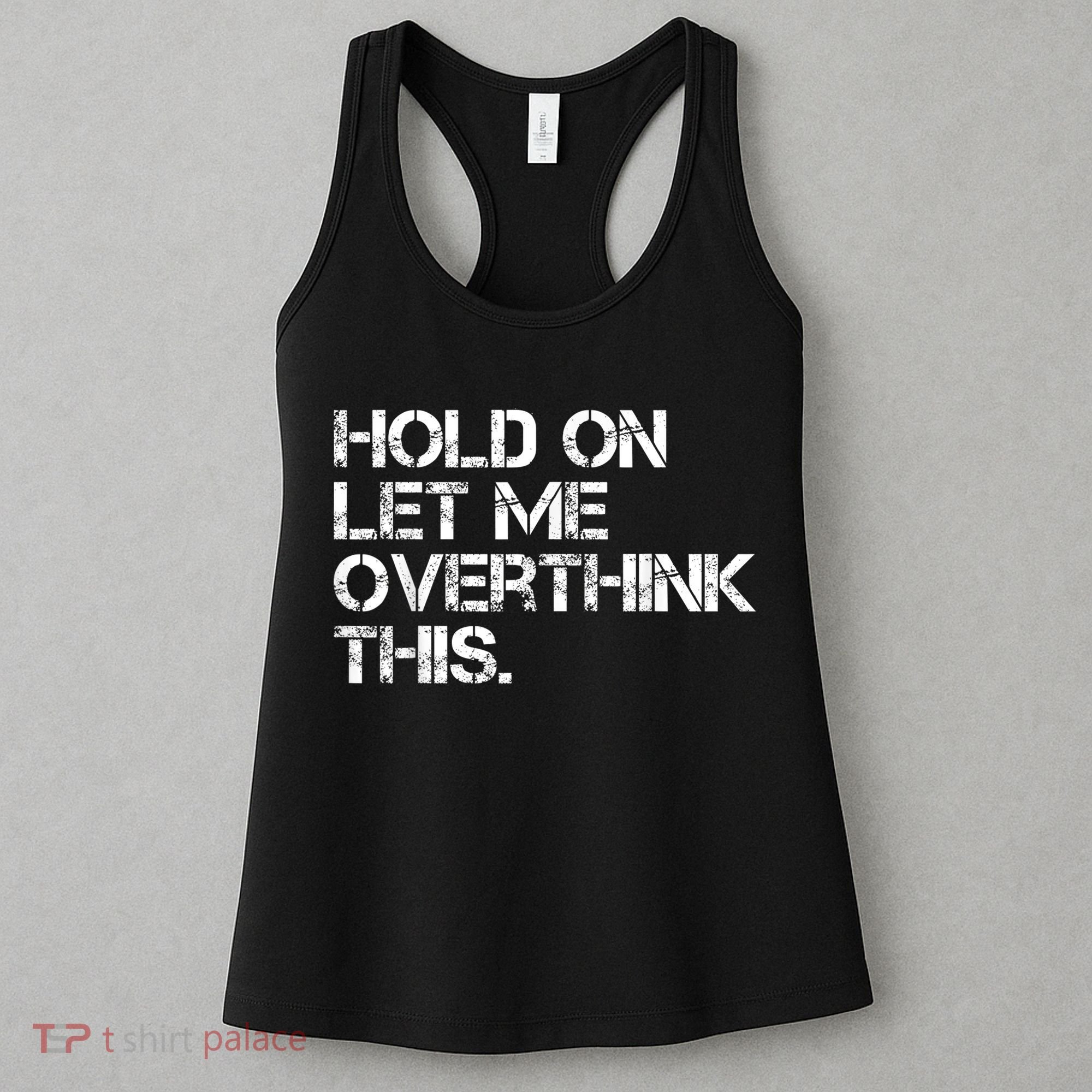 Funny Sarcastic Quote Hold On Let Me Overthink This, Sarcastic Person Women's Tank Top