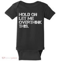 Funny Sarcastic Quote Hold On Let Me Overthink This, Sarcastic Person Baby Bodysuit thumb 0