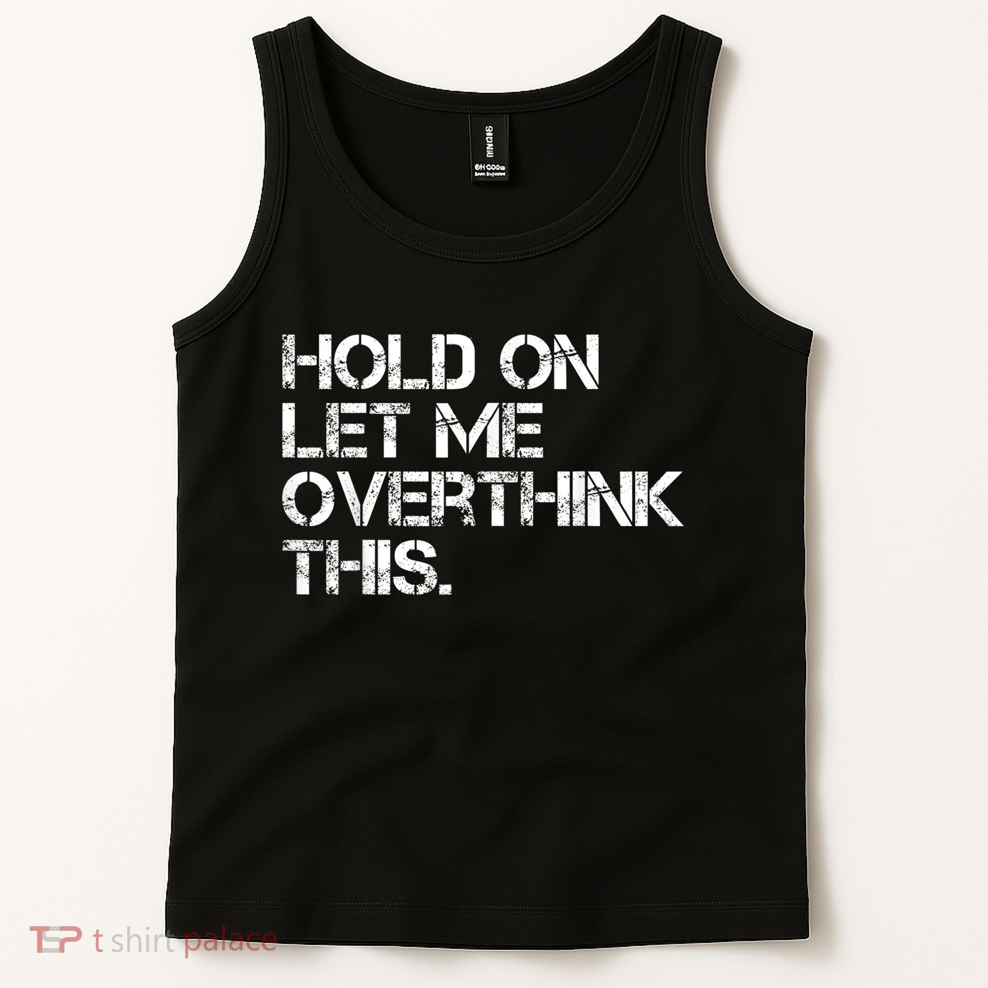 Funny Sarcastic Quote Hold On Let Me Overthink This, Sarcastic Person Tank Top