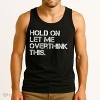 Funny Sarcastic Quote Hold On Let Me Overthink This, Sarcastic Person Tank Top thumb 3