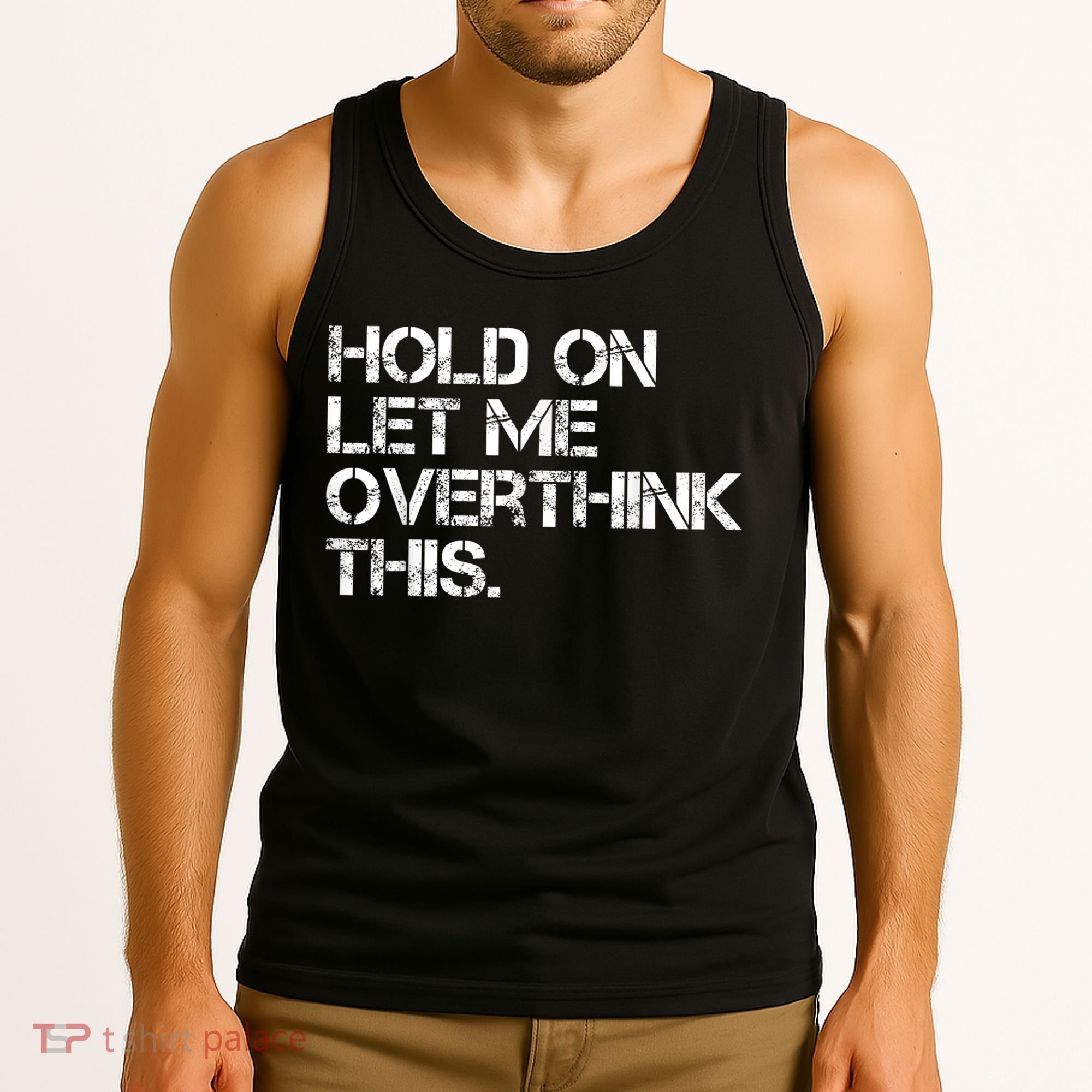 Funny Sarcastic Quote Hold On Let Me Overthink This, Sarcastic Person Tank Top