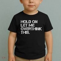 Funny Sarcastic Quote Hold On Let Me Overthink This, Sarcastic Person Toddler T-Shirt thumb 2