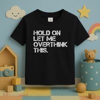 Funny Sarcastic Quote Hold On Let Me Overthink This, Sarcastic Person Toddler T-Shirt thumb 3