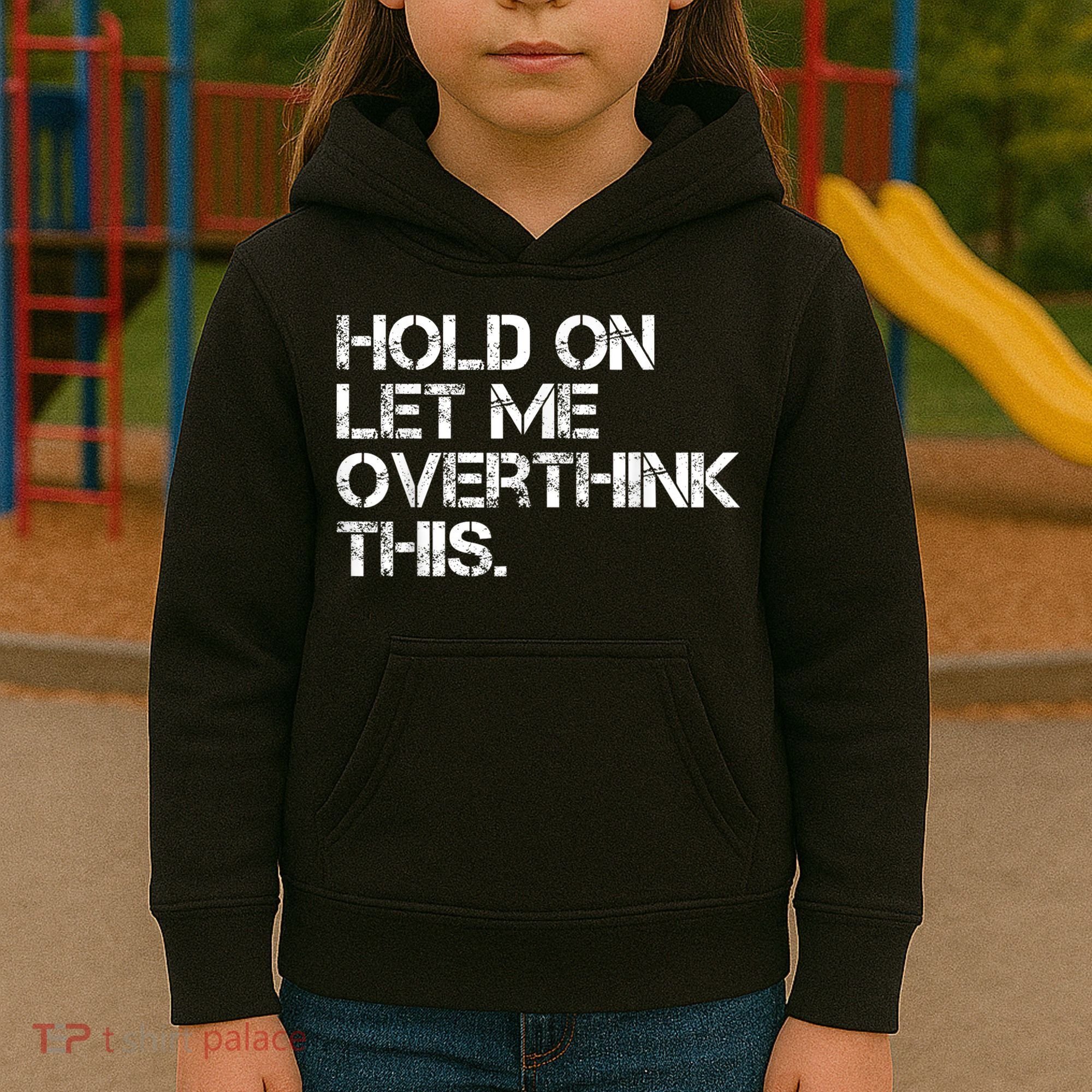 Funny Sarcastic Quote Hold On Let Me Overthink This, Sarcastic Person Kids Hoodie
