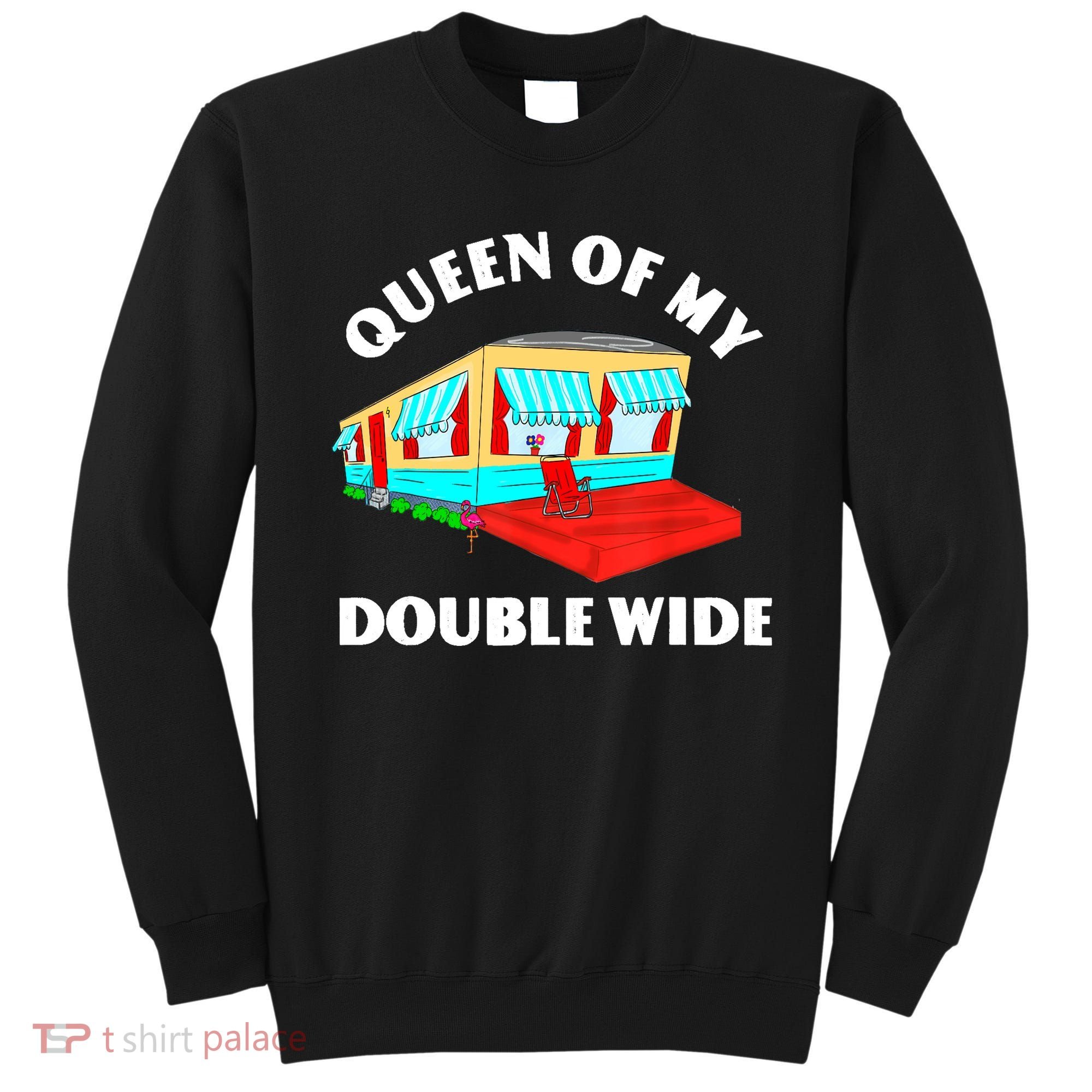 Funny Sarcastic Queen of My Double Wide Trailer Engagement Sweatshirt