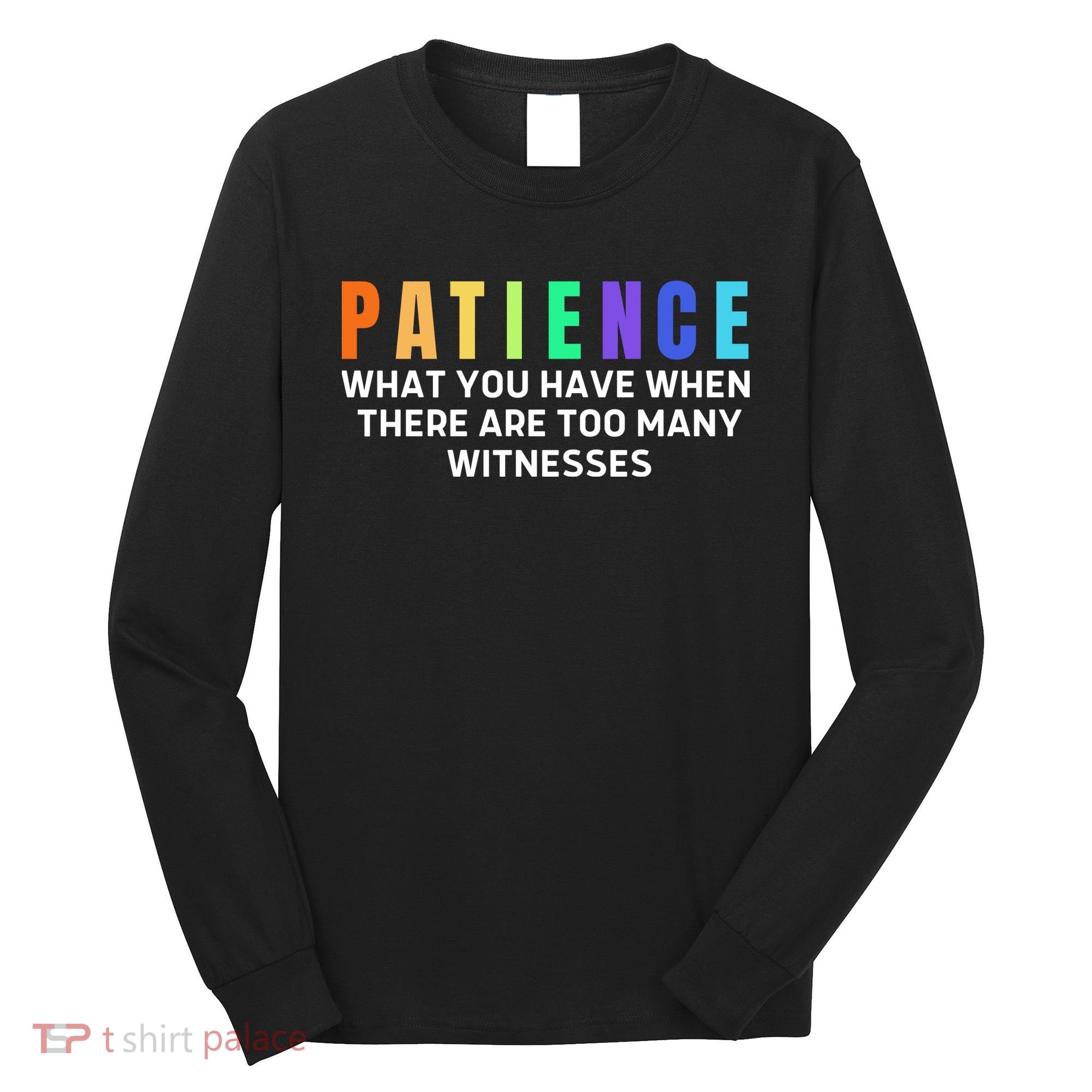 Funny Sarcastic Quote Saying Patience Definition Long Sleeve Shirt