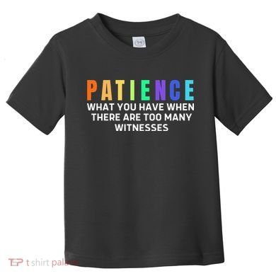 Funny Sarcastic Quote Saying Patience Definition Toddler T-Shirt