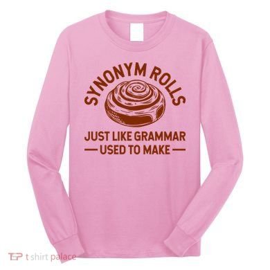 Funny Synonym Rolls Just Like Grammar Used To Make Long Sleeve Shirt