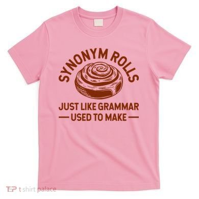 Funny Synonym Rolls Just Like Grammar Used To Make T-Shirt
