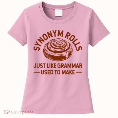 Funny Synonym Rolls Just Like Grammar Used To Make Women's T-Shirt