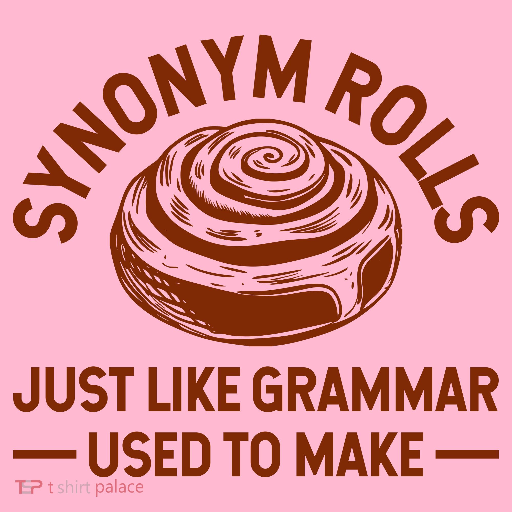 Funny Synonym Rolls Just Like Grammar Used To Make Women's T-Shirt