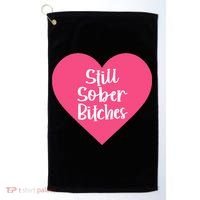 Funny Sobriety Recovery Aa Na Gift Still Sober Bitches Meaningful Gift Golf Towel thumb 0