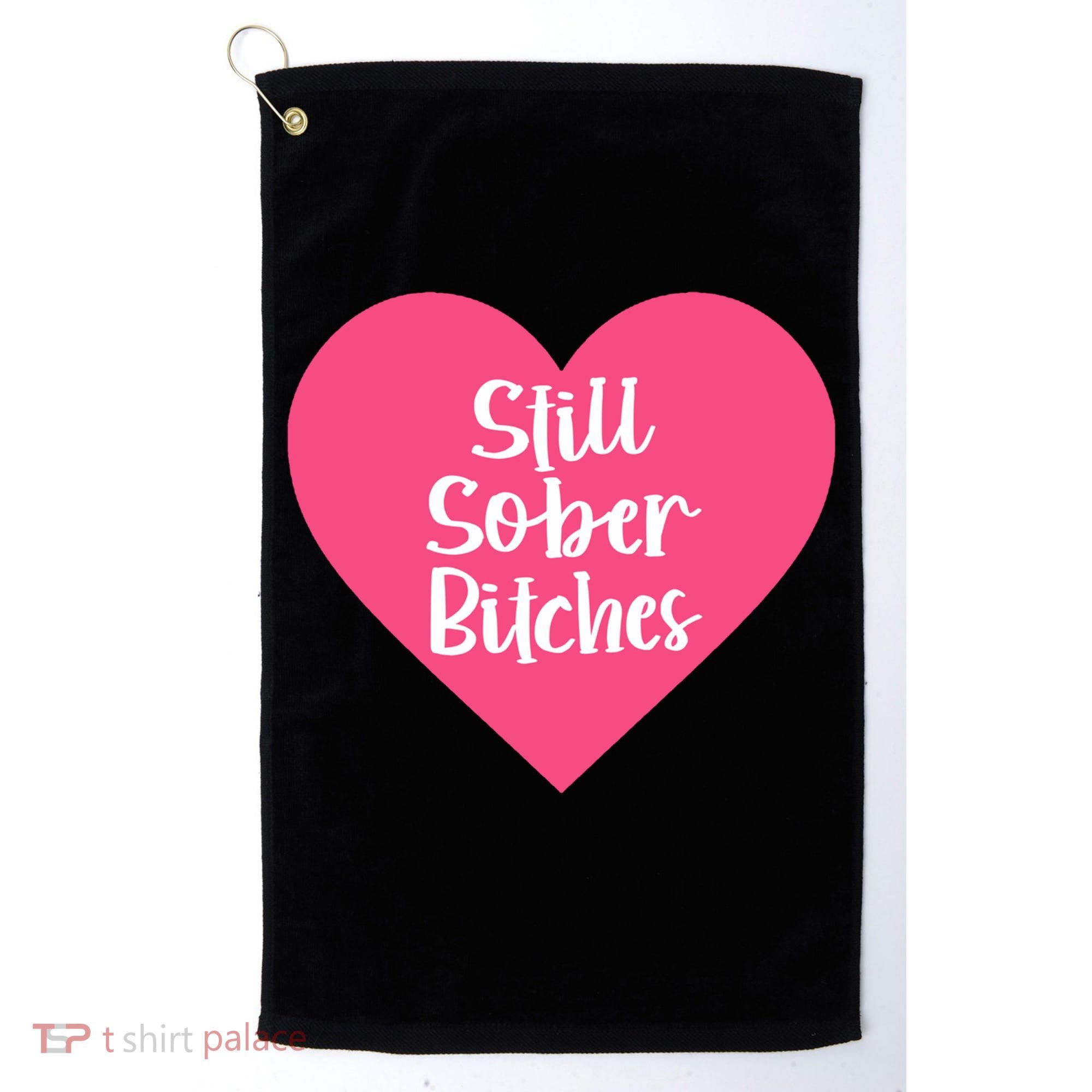 Funny Sobriety Recovery Aa Na Gift Still Sober Bitches Meaningful Gift Golf Towel