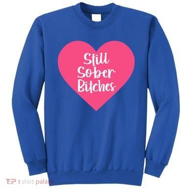 Funny Sobriety Recovery Aa Na Gift Still Sober Bitches Meaningful Gift Sweatshirt