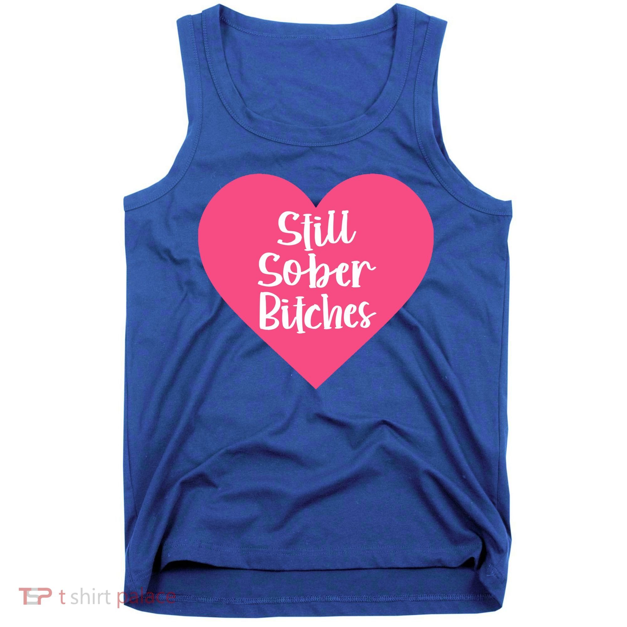 Funny Sobriety Recovery Aa Na Gift Still Sober Bitches Meaningful Gift Tank Top