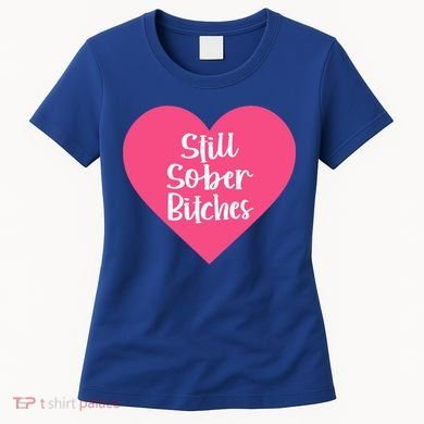 Funny Sobriety Recovery Aa Na Gift Still Sober Bitches Meaningful Gift Women's T-Shirt