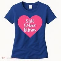 Funny Sobriety Recovery Aa Na Gift Still Sober Bitches Meaningful Gift Women's T-Shirt thumb 0