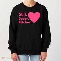 Funny Sobriety Recovery Aa Na Meaningful Gift Still Sober Bitches Meaningful Gif Women's Sweatshirt thumb 0