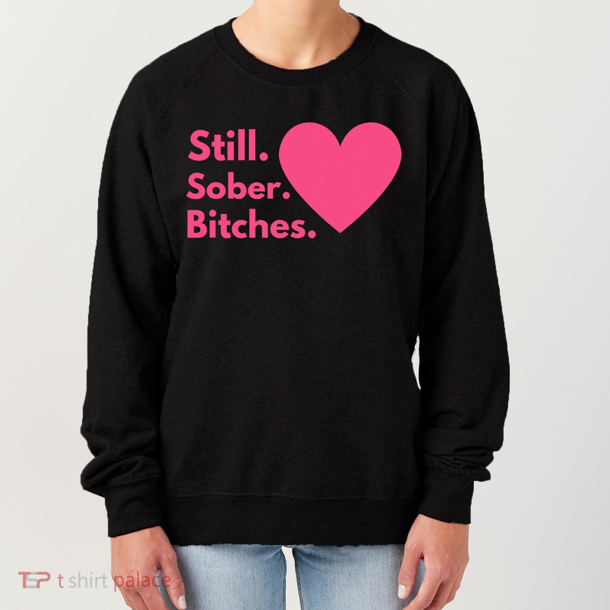 Funny Sobriety Recovery Aa Na Meaningful Gift Still Sober Bitches Meaningful Gif Women's Sweatshirt