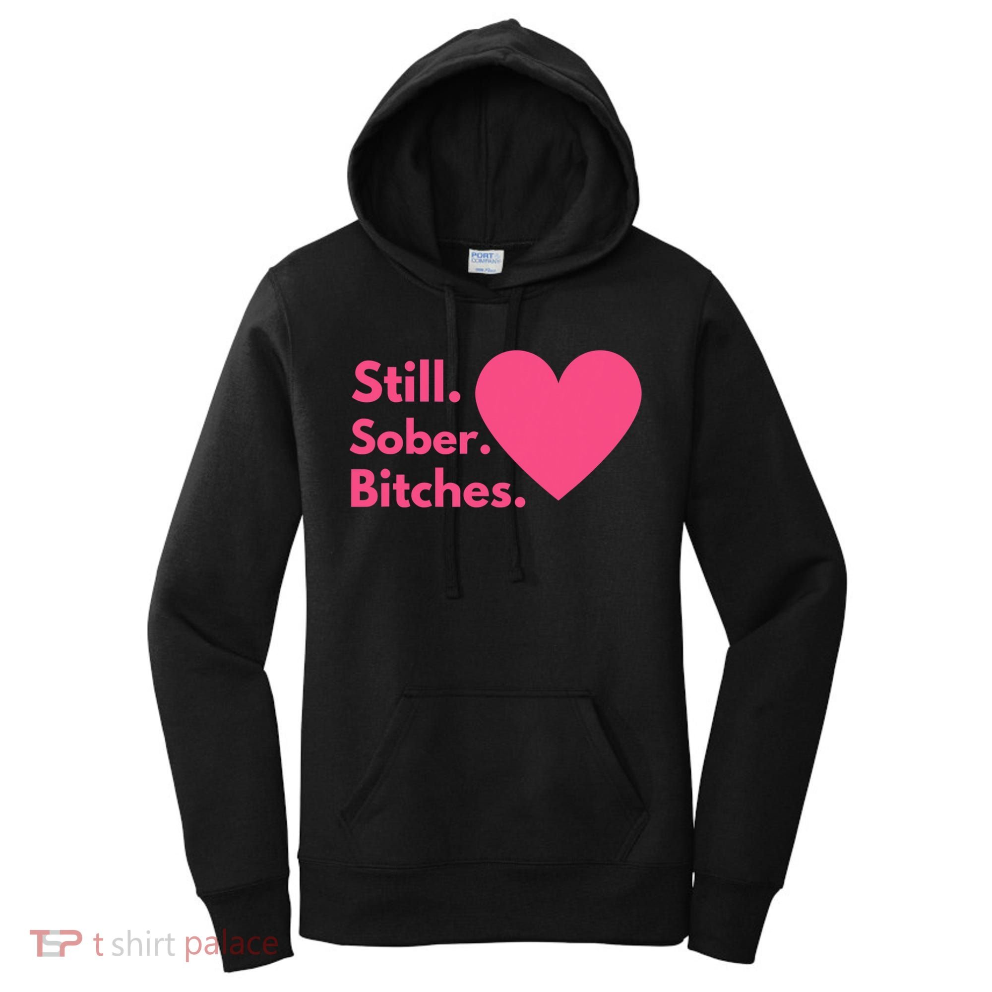 Funny Sobriety Recovery Aa Na Meaningful Gift Still Sober Bitches Meaningful Gif Women's Hoodie