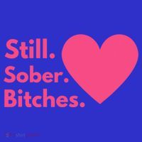 Funny Sobriety Recovery Aa Na Meaningful Gift Still Sober Bitches Meaningful Gif Button thumb 1