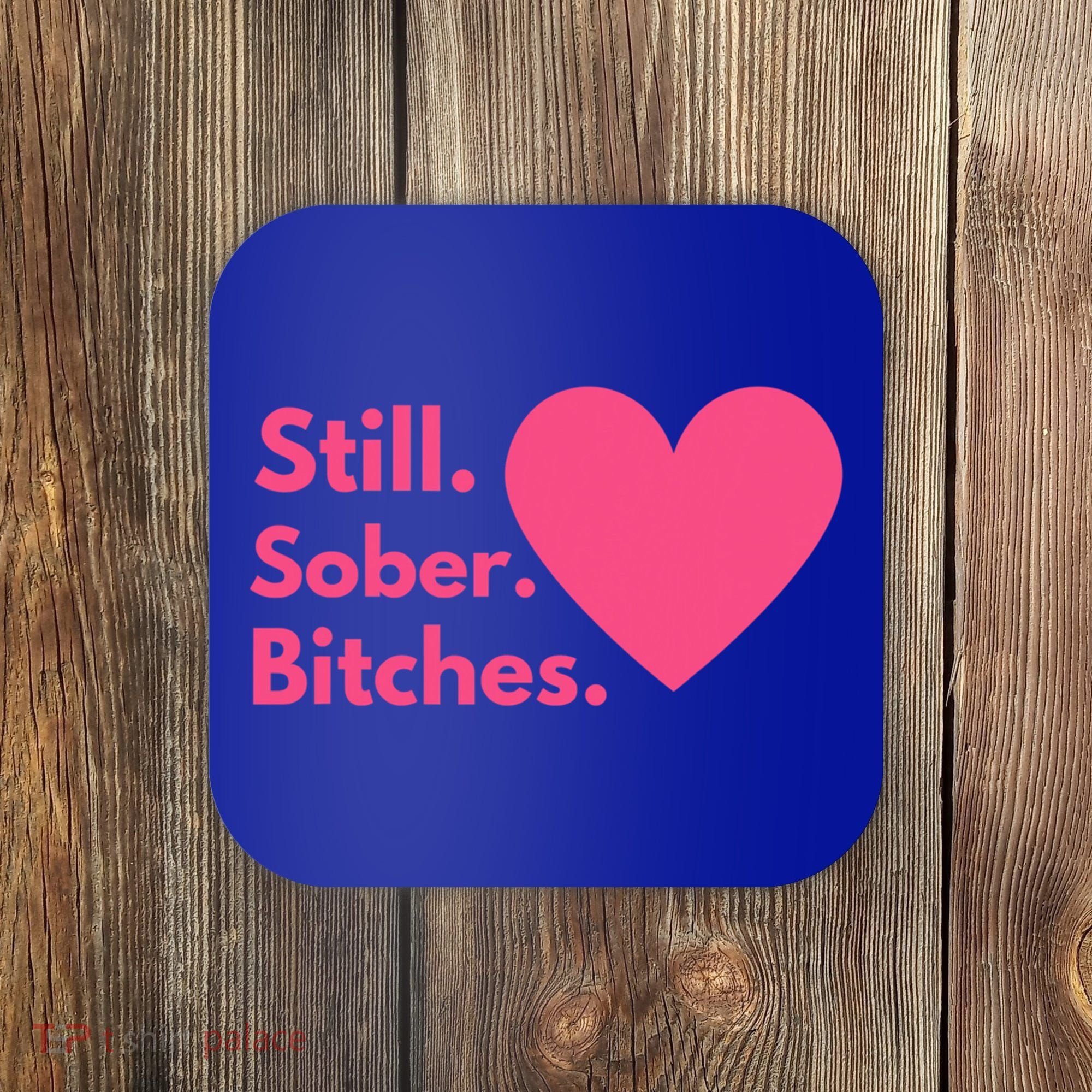 Funny Sobriety Recovery Aa Na Meaningful Gift Still Sober Bitches Meaningful Gif Coaster