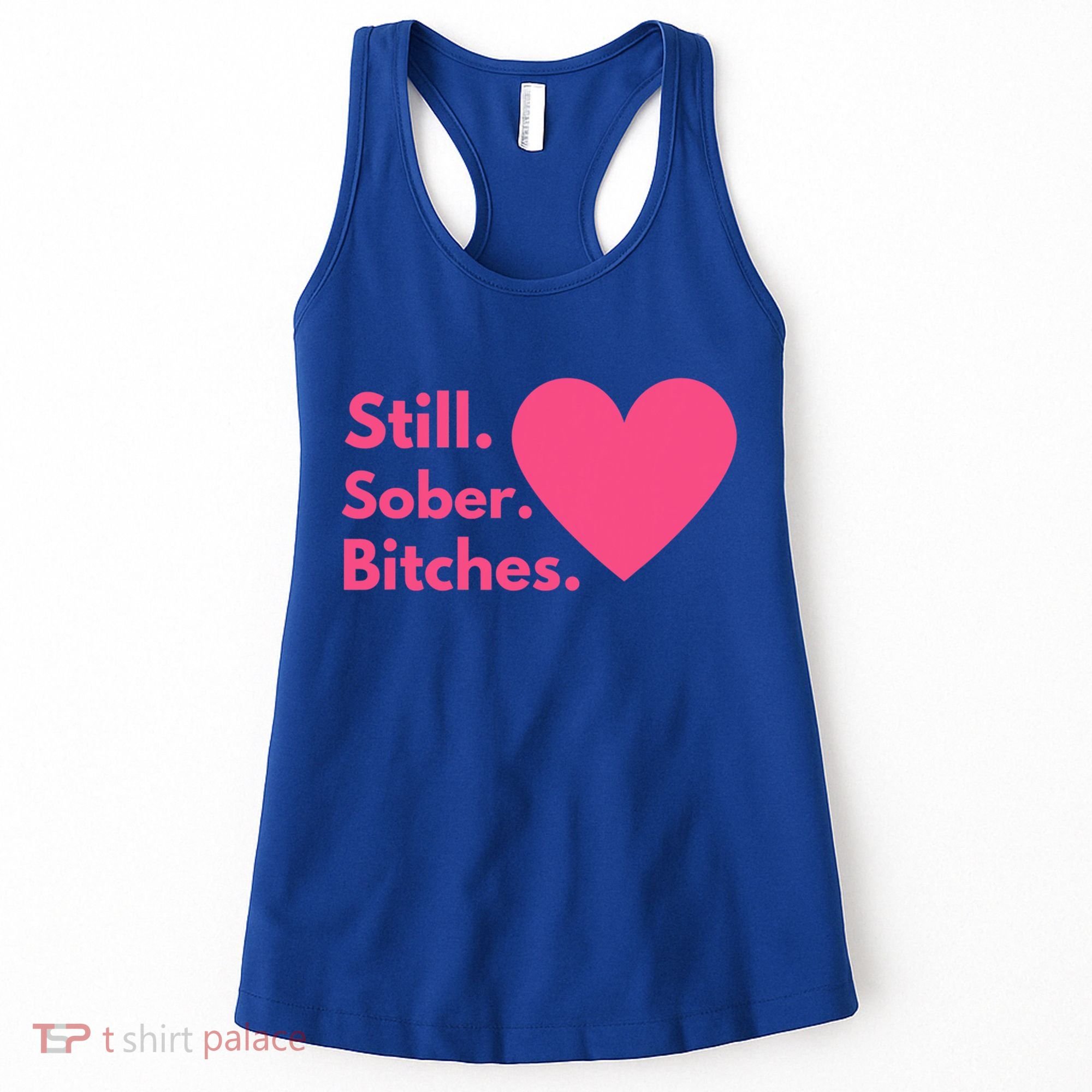 Funny Sobriety Recovery Aa Na Meaningful Gift Still Sober Bitches Meaningful Gif Women's Tank Top