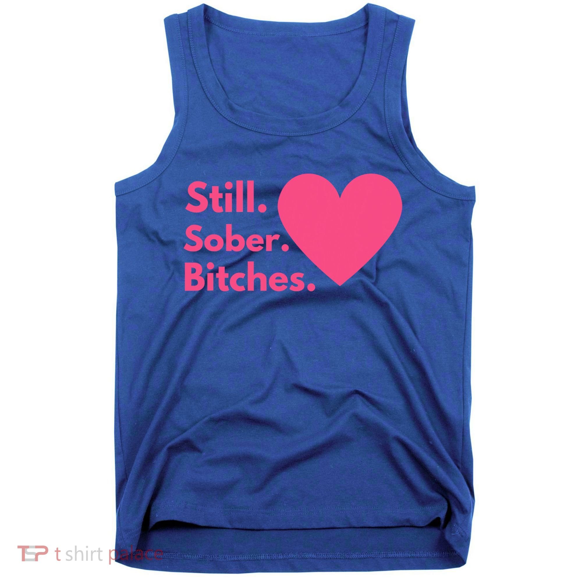 Funny Sobriety Recovery Aa Na Meaningful Gift Still Sober Bitches Meaningful Gif Tank Top