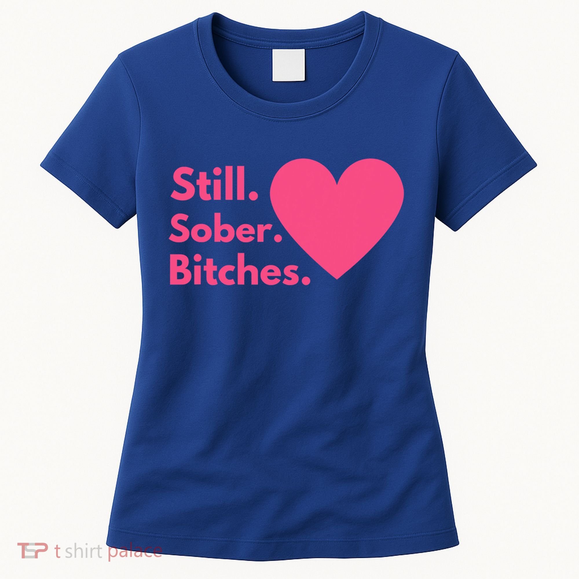 Funny Sobriety Recovery Aa Na Meaningful Gift Still Sober Bitches Meaningful Gif Women's T-Shirt