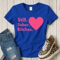 Funny Sobriety Recovery Aa Na Meaningful Gift Still Sober Bitches Meaningful Gif Women's T-Shirt thumb 3