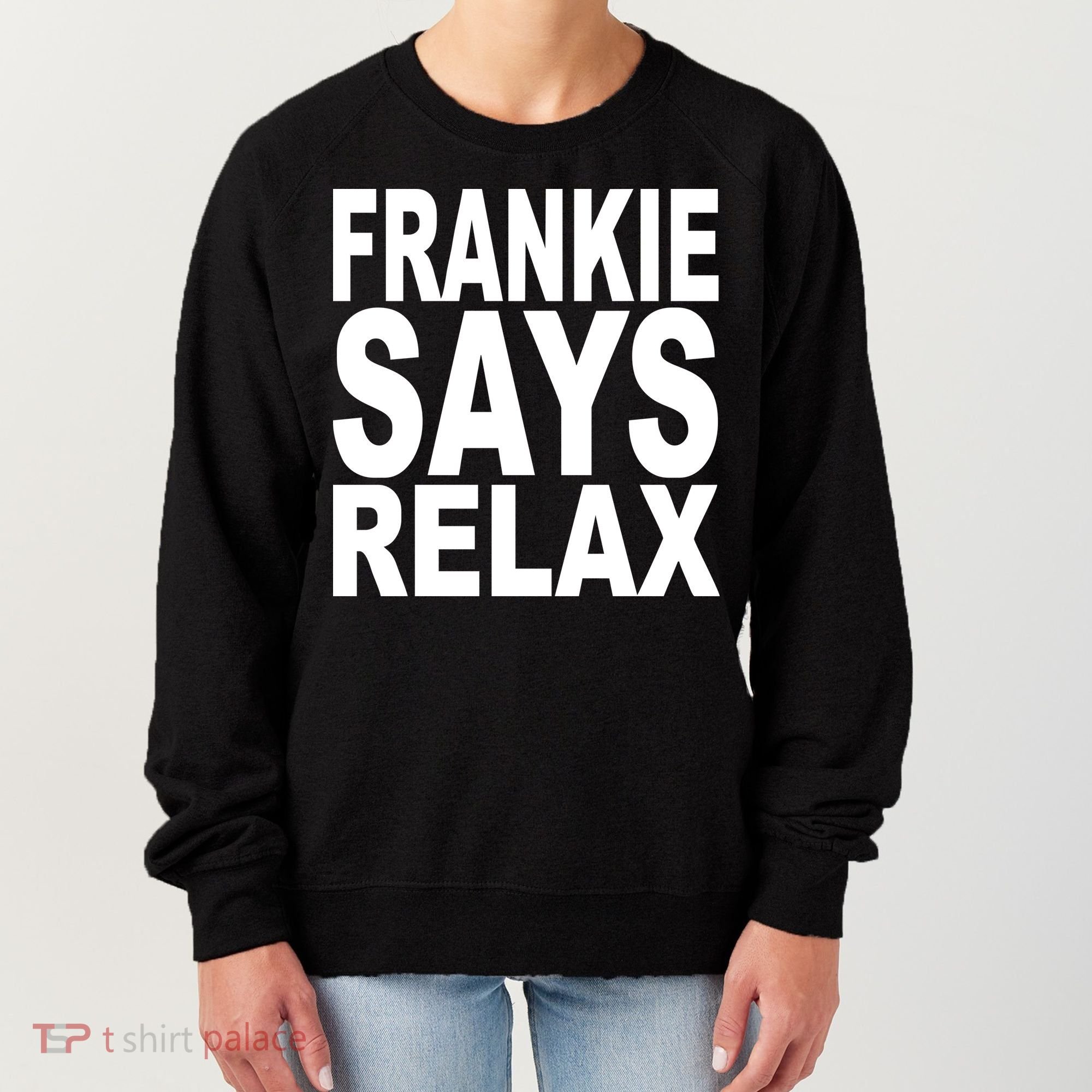 FRANKIE SAYS RELAX Women's Sweatshirt