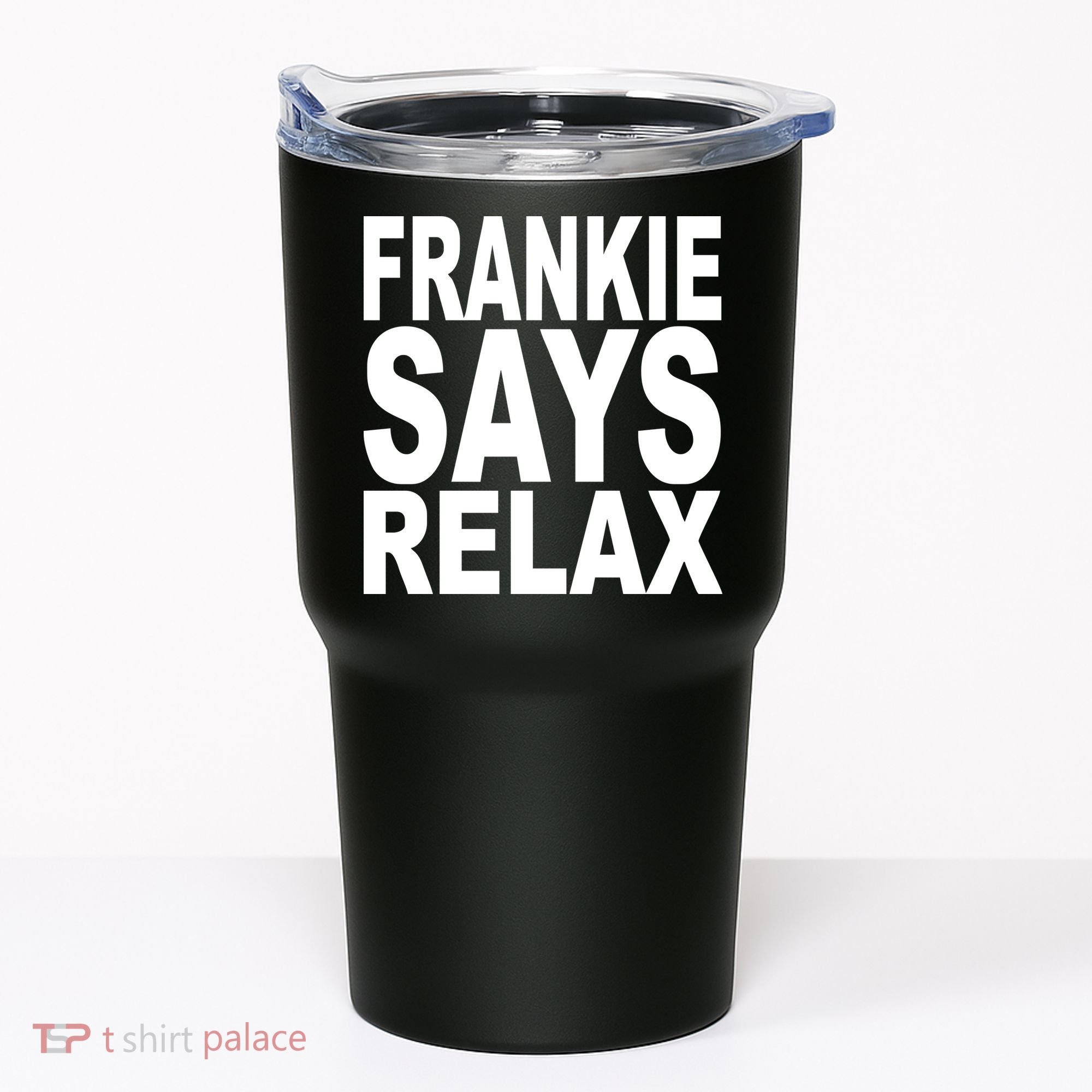 FRANKIE SAYS RELAX Tumbler
