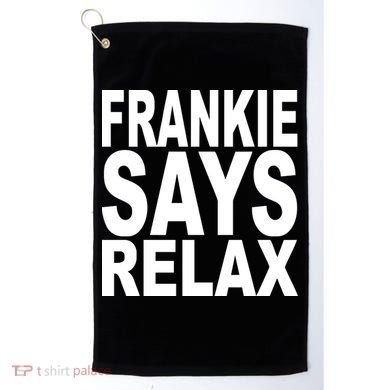 FRANKIE SAYS RELAX Golf Towel