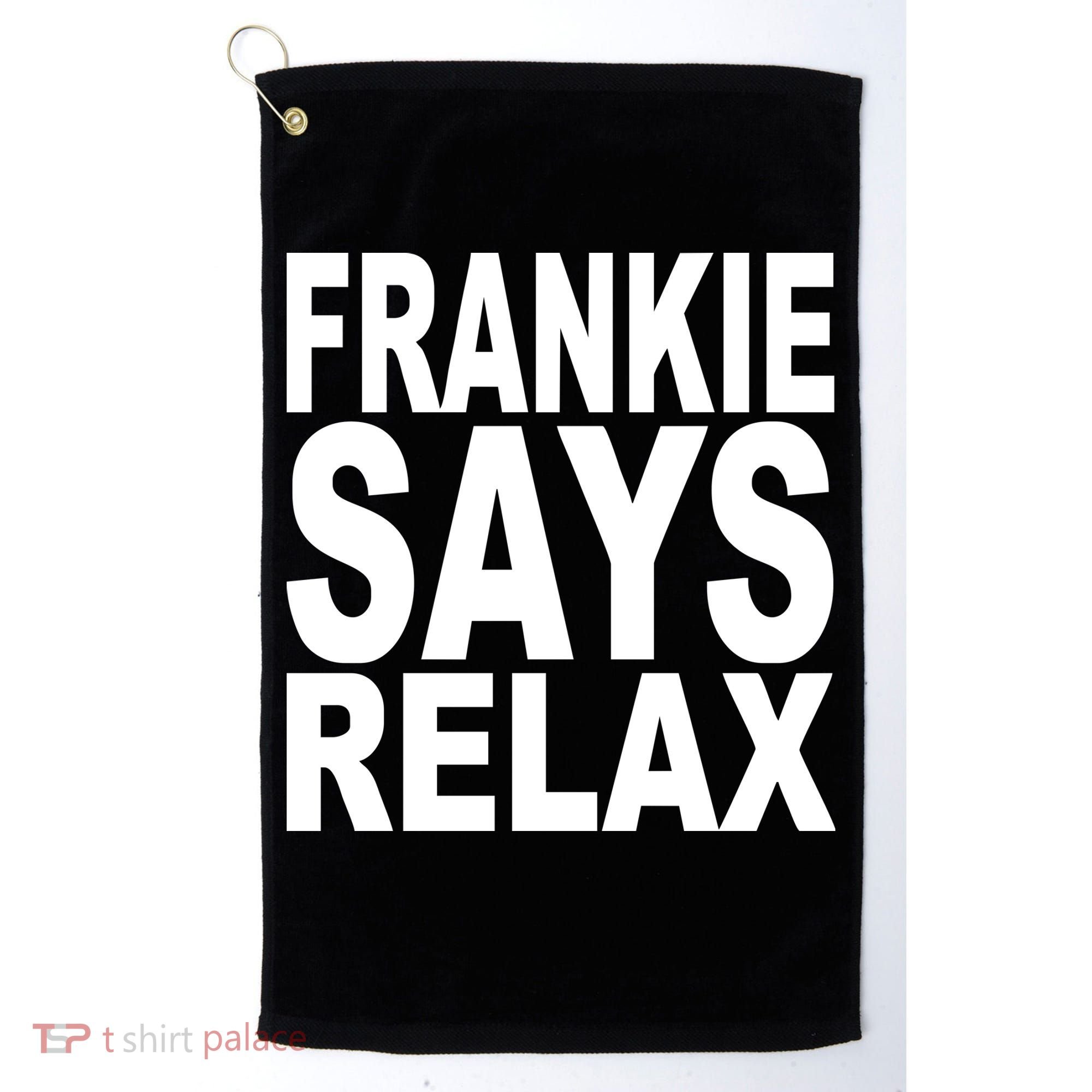 FRANKIE SAYS RELAX Golf Towel