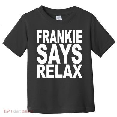 FRANKIE SAYS RELAX Toddler T-Shirt