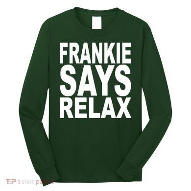 FRANKIE SAYS RELAX Long Sleeve Shirt