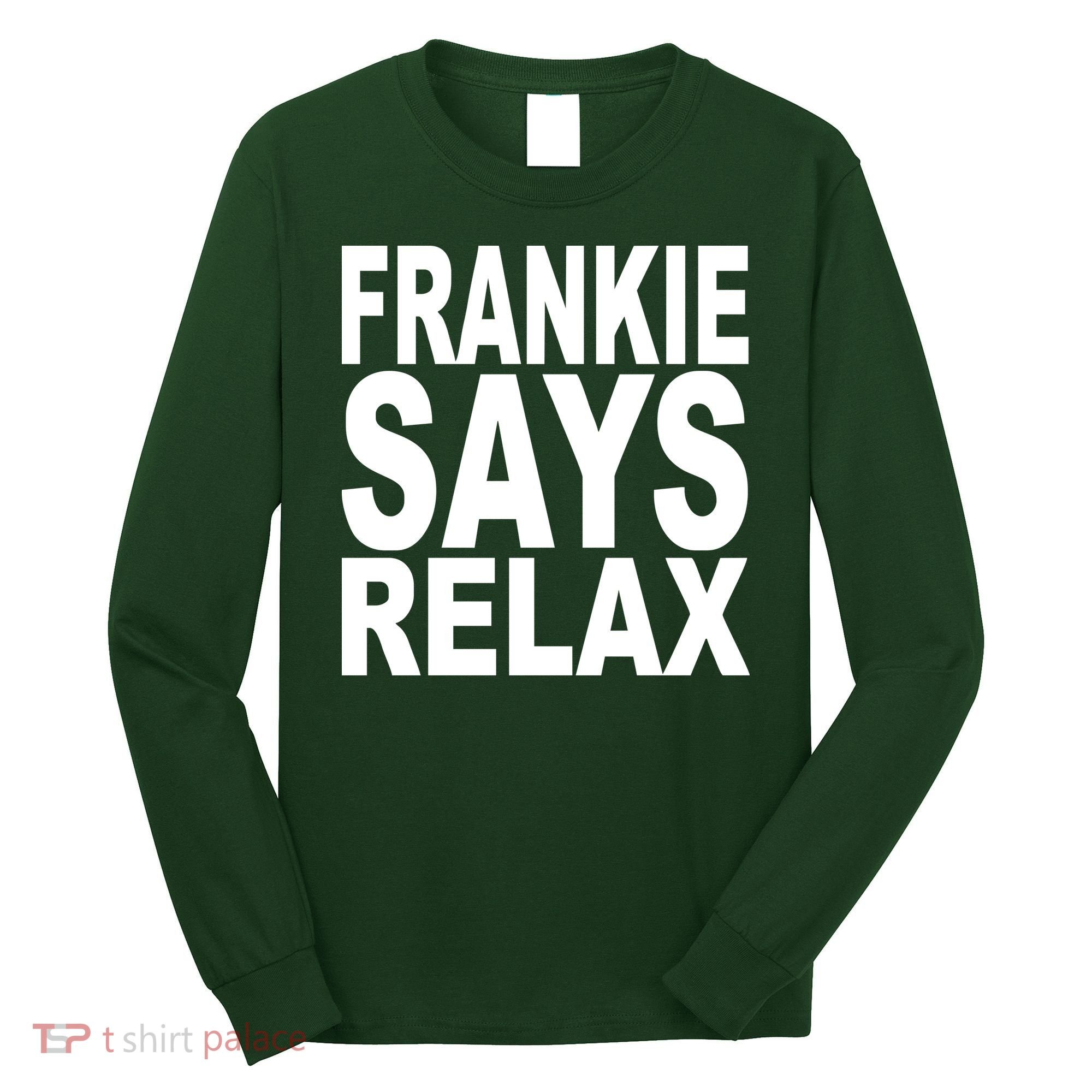 FRANKIE SAYS RELAX Long Sleeve Shirt