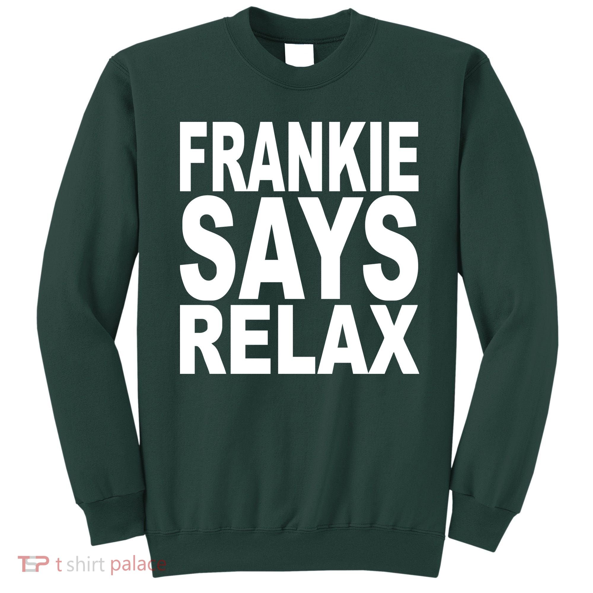 FRANKIE SAYS RELAX Sweatshirt