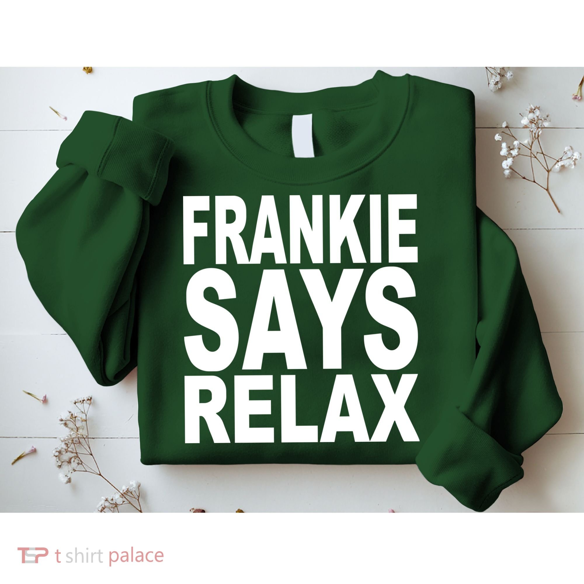 FRANKIE SAYS RELAX Sweatshirt