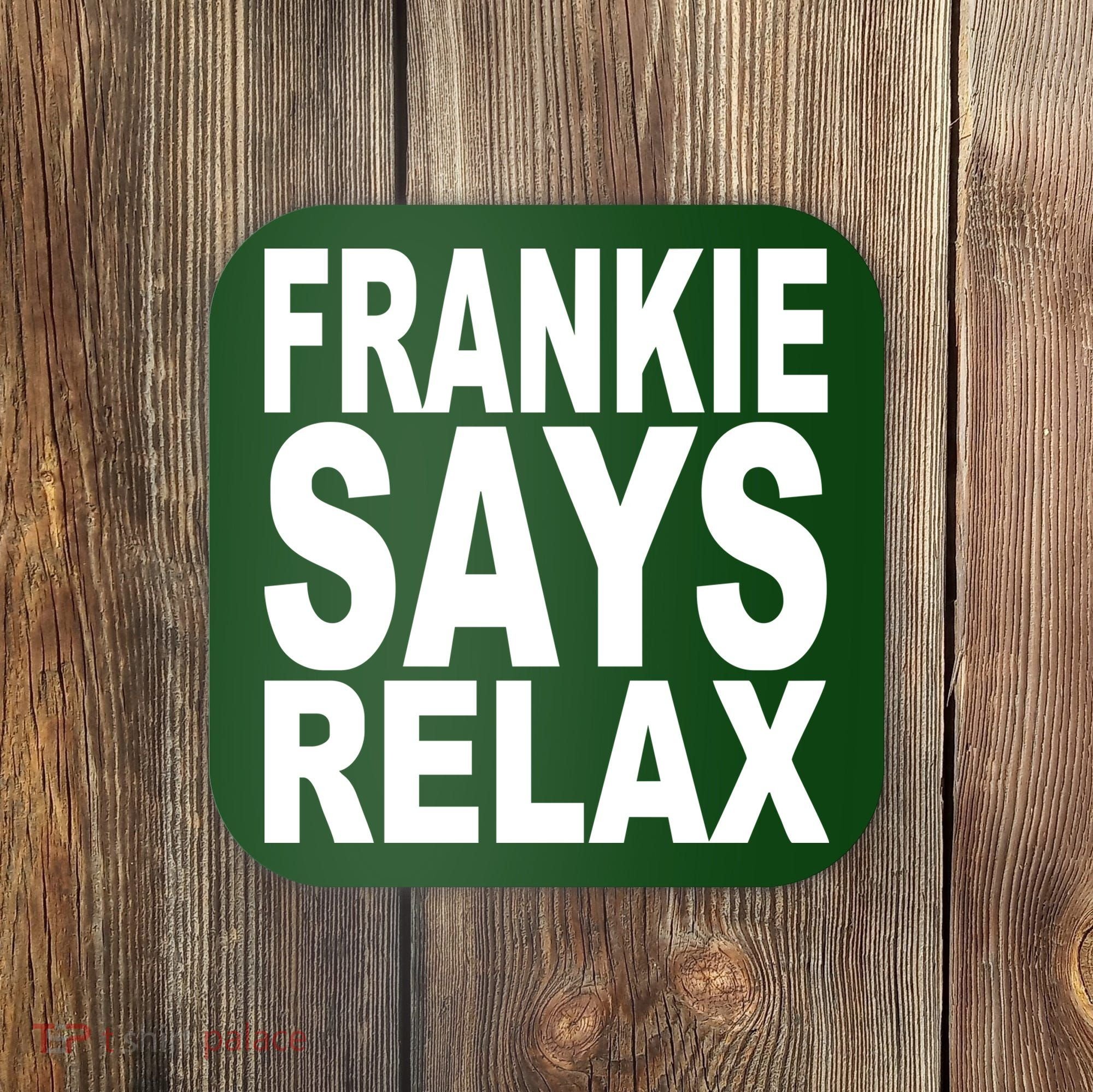 FRANKIE SAYS RELAX Coaster