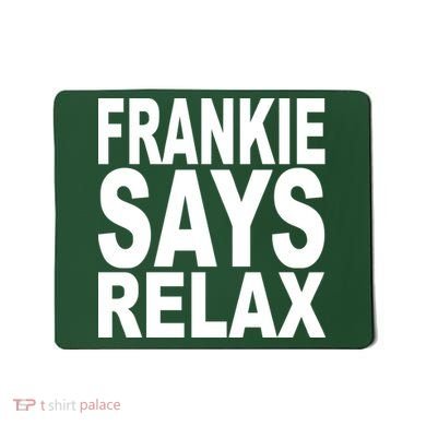 FRANKIE SAYS RELAX Mousepad