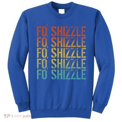 Fo Shizzle Retro Funny Sarcastic Gangster Rap Fo Shizzle Sweatshirt