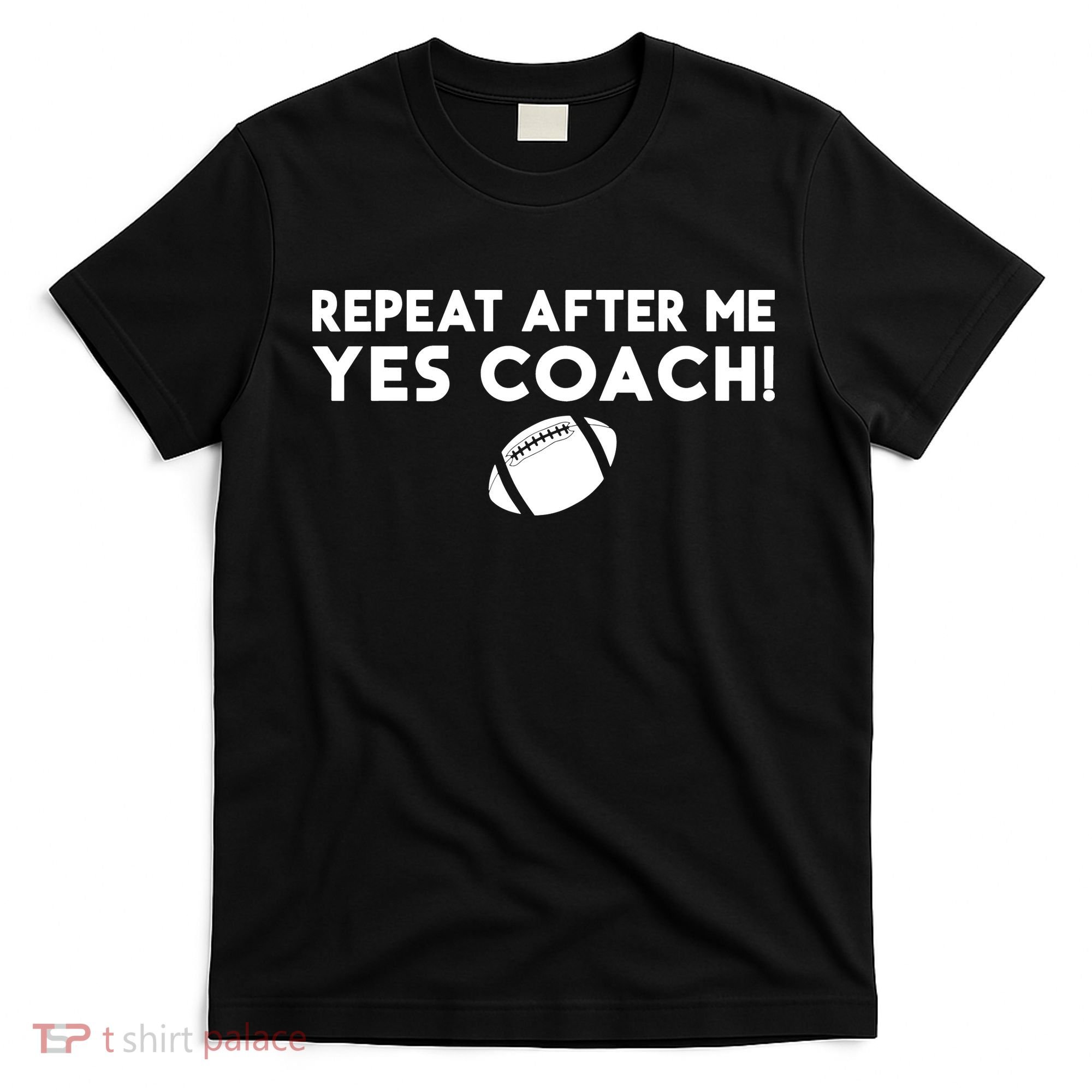 Funny Sport Repeat After Me Yes Coach American Football T-Shirt