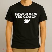 Funny Sport Repeat After Me Yes Coach American Football T-Shirt thumb 3
