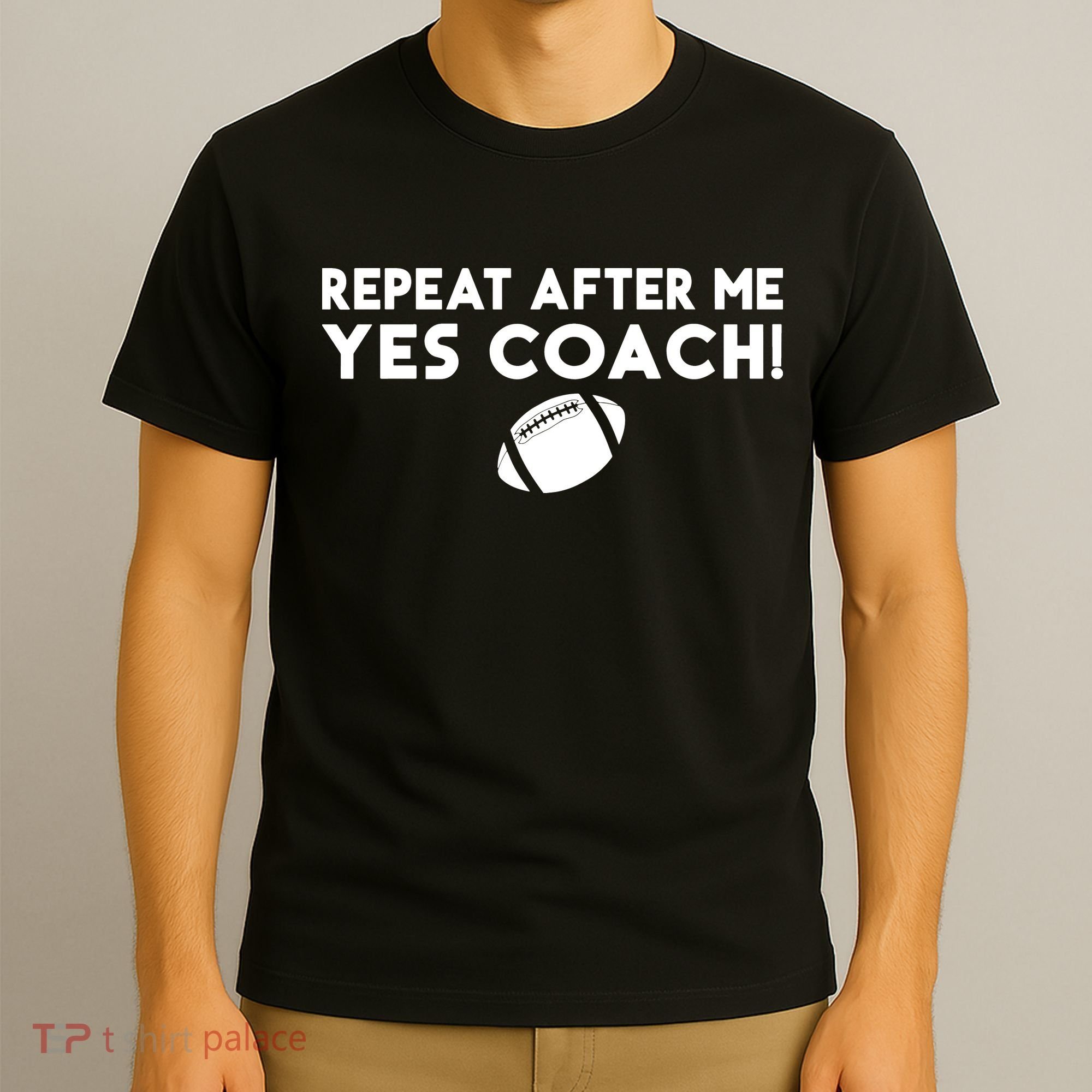 Funny Sport Repeat After Me Yes Coach American Football T-Shirt