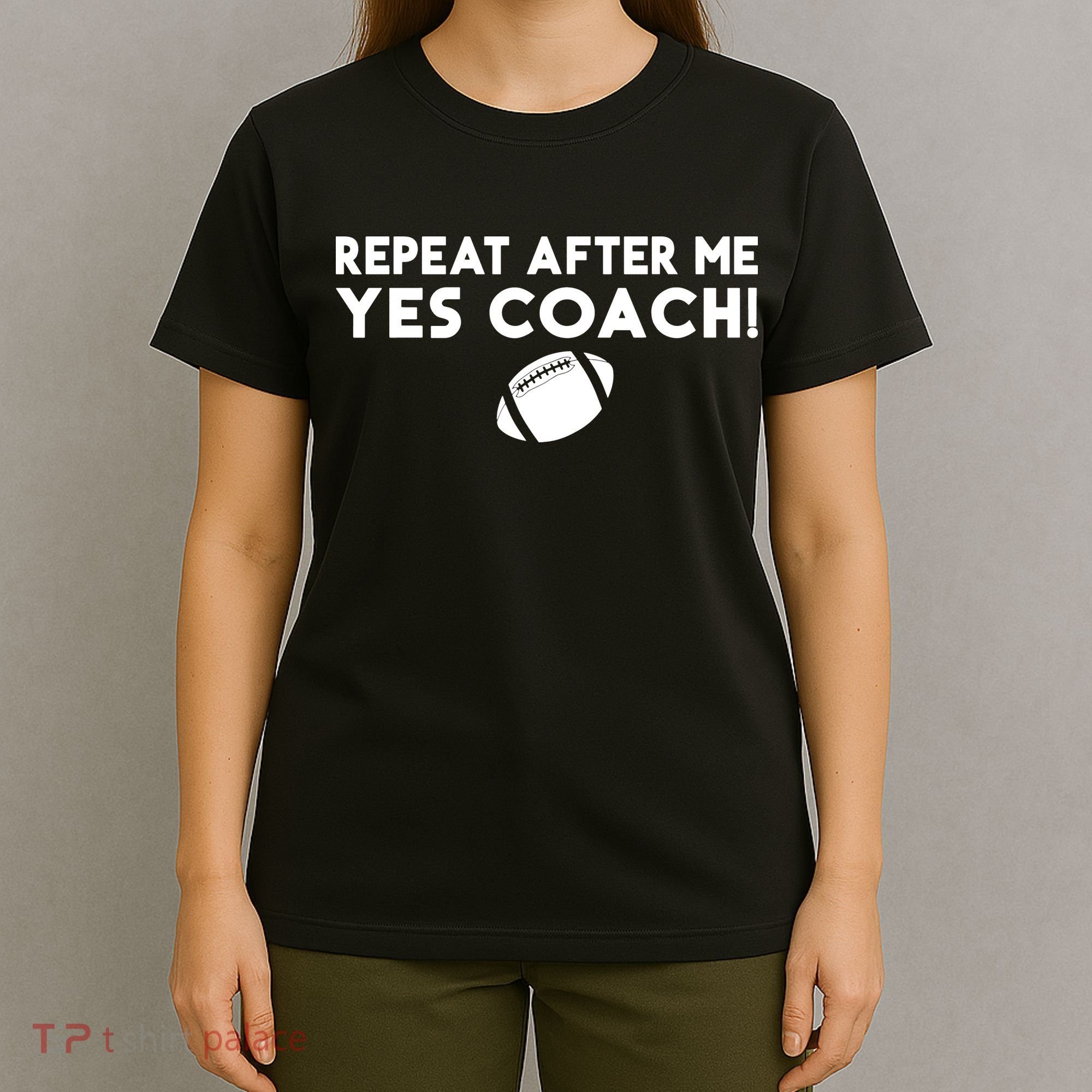Funny Sport Repeat After Me Yes Coach American Football T-Shirt