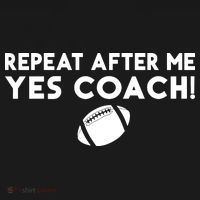 Funny Sport Repeat After Me Yes Coach American Football T-Shirt thumb 7