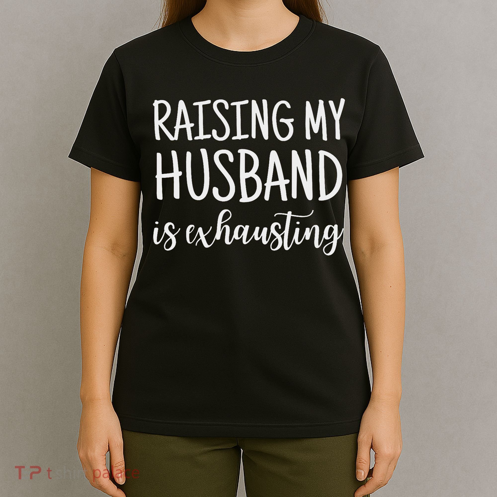 Funny Saying Sarcastic Wife Outfits Raising My Husband Is Exhausting  T-Shirt