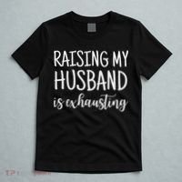 Funny Saying Sarcastic Wife Outfits Raising My Husband Is Exhausting  T-Shirt thumb 5